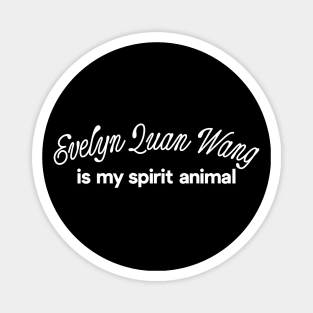 Evelyn Quan Wang Is My Spirit Animal Magnet